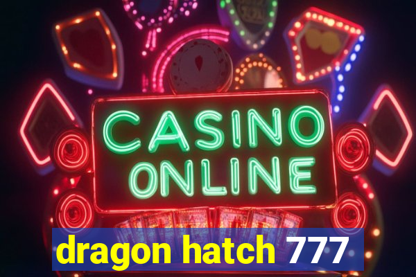 dragon hatch 777